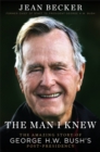 Image for The man I knew  : the amazing comeback story of George H. W. Bush&#39;s post-presidency