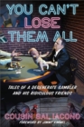 Image for You can&#39;t lose them all  : tales of a degenerate gambler and his ridiculous friends
