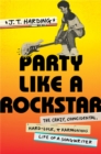 Image for Party like a rockstar  : the crazy, coincidental, hard-luck, and harmonious life of a songwriter