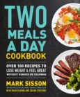 Image for Two meals a day cookbook  : over 100 recipes to lose weight &amp; feel great without hunger or cravings