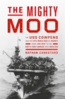Image for The Mighty Moo : The USS Cowpens and Her Epic World War II Journey from Jinx Ship to the Navy&#39;s First Carrier into Tokyo Bay