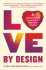 Image for Love by Design : 6 Ingredients to Build a Lifetime of Love