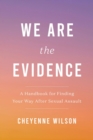 Image for We are the evidence  : a handbook for finding your way after sexual assault