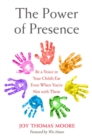 Image for The power of presence  : be a voice in your child&#39;s ear even when you&#39;re not with them