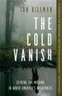 Image for The cold vanish  : seeking the missing in North America&#39;s wildlands