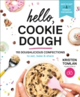 Image for Hello, cookie dough  : 110 doughlicious confections to eat, bake, and share