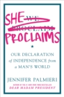 Image for She proclaims  : our declaration of independence from a man&#39;s world