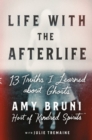 Image for Life with the Afterlife : 13 Truths I Learned about Ghosts