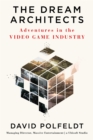 Image for The dream architects  : adventures in the video game industry