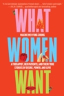 Image for What Women Want : A Therapist, Her Patients, and Their True Stories of Desire, Power, and Love