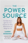 Image for The power source  : the hidden key to ignite your core, empower your body, release stress, and realign your life