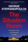 Image for The situation room  : the inside story of presidents in crisis