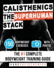 Image for Calisthenics : The SUPERHUMAN Stack: 150 Bodyweight Exercises The #1 Complete Bodyweight Training Guide