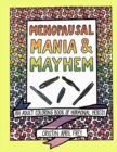 Image for Menopausal Mania &amp; Mayhem : An Adult Coloring Book of Hormonal Heresy