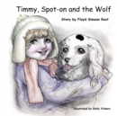Image for Timmy, Spot-on and the Wolf