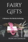 Image for Fairy Gifts : A Between the Worlds Anthology