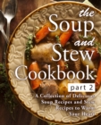 Image for The Soup and Stew Cookbook 2 : A Collection of Delicious Soup Recipes and Stew Recipes to Warm Your Heart