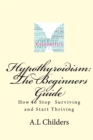 Image for Hypothyroidism : The Beginners Guide: How to stop surviving and start thriving