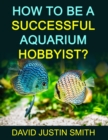 Image for How to be a Successful Aquarium Hobbyist