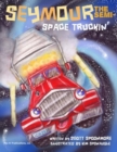 Image for Seymour the Semi : Space Truckin&#39;