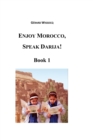 Image for Enjoy Morocco, Speak Darija! Book 1 : Moroccan Dialectal Arabic - Advanced Course of Darija