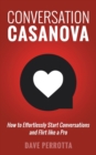 Image for Conversation Casanova : How to Effortlessly Start Conversations and Flirt Like a Pro