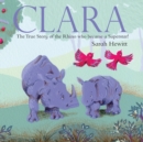 Image for Clara : The True Story of Clara the Rhino