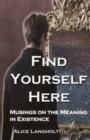 Image for Find Yourself Here : Musings on the Meaning in Existence