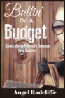 Image for Ballin&#39; On A Budget : Smart Money Moves To Enhance Your Savings