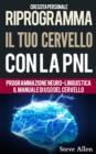 Image for Crescita personale - Riprogramma il tuo cervello con la PNL. Programmazione Neuro-linguistica - Il manuale di uso del Cervello : Manuale con modelli e tecniche di PNL per raggiungere l&#39;eccellenza