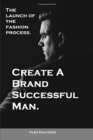 Image for Create A Brand Successful Man. : The launch of the fashion process. Develop Your Own Style . Be stylish without effort, create your image.
