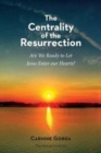 Image for The Centrality of the Resurrection : Are We Ready to Let Jesus Enter our Hearts?