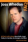 Image for Joss Whedon FAQ  : all that&#39;s left to know about Buffy, Angel, Firefly, Dr. Horrible, The Avengers, and more