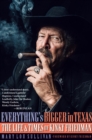 Image for Everything&#39;s bigger in Texas: the life and times of Kinky Friedman