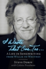 Image for I wrote that one, too: a life in songwriting from Willie to Whitney