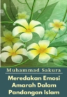 Image for Meredakan Emosi Amarah Dalam Pandangan Islam.