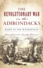 Image for Revolutionary War in the Adirondacks : Raids in the Wilderness