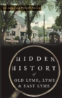Image for Hidden History of Old Lyme, Lyme and East Lyme