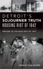 Image for Detroit&#39;s Sojourner Truth Housing Riot of 1942 : Prelude to the Race Riot of 1943