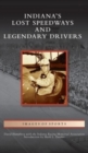 Image for Indiana&#39;s Lost Speedways and Legendary Drivers