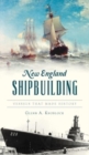 Image for New England Shipbuilding : Vessels That Made History