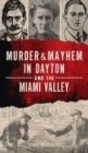 Image for Murder &amp; Mayhem in Dayton and the Miami Valley