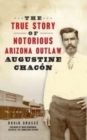 Image for True Story of Notorious Arizona Outlaw Augustine Chacon