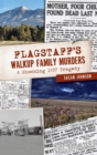Image for Flagstaff&#39;s Walkup Family Murders : A Shocking 1937 Tragedy