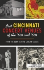Image for Lost Cincinnati Concert Venues of the &#39;50s and &#39;60s : From the Surf Club to Ludlow Garage