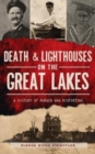 Image for Death &amp; Lighthouses on the Great Lakes : A History of Murder and Misfortune