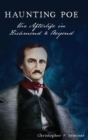 Image for Haunting Poe : His Afterlife in Richmond and Beyond