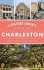 Image for History Lover&#39;s Guide to Charleston