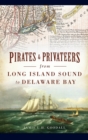 Image for Pirates &amp; Privateers from Long Island Sound to Delaware Bay