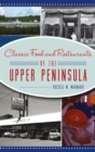 Image for Classic Food and Restaurants of the Upper Peninsula